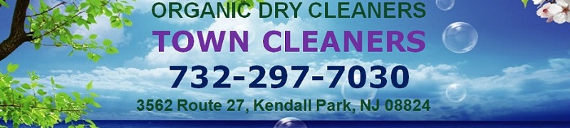 TOWN CLEANERS-ORGANIC DRY CLEANERS: 732-297-7030; 3562 Route 27, Kendall Park, NJ 08824